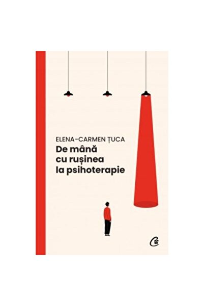 Curtea Veche Publishing Hand in hand with shame in psychotherapy, Elena-Carme...