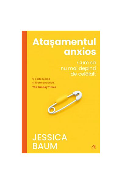 Editura Curtea Veche Anxious Attachment: How to Stop Being Dependent on Others, Jessica Baum