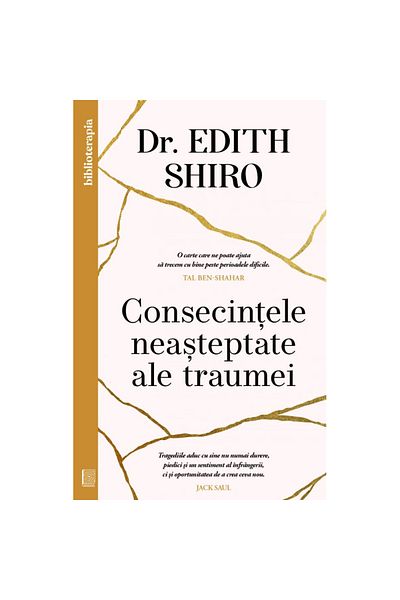Editura Curtea Veche The Unexpected Consequences Of Trauma, Dr. Edith Shiro