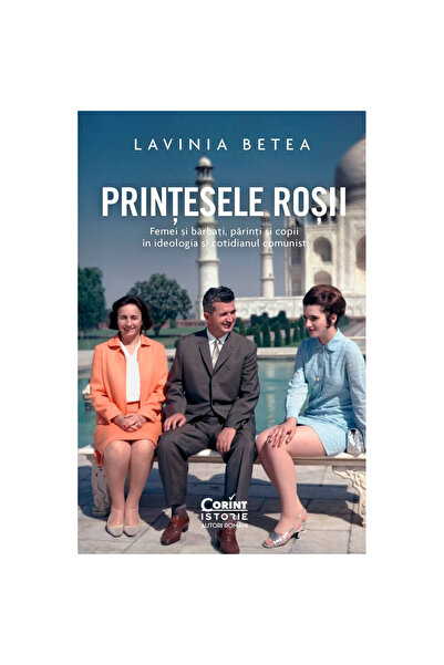 Corint Prințesele Roșii. Femei și bărbați, părinți și copii în ideologia comu...