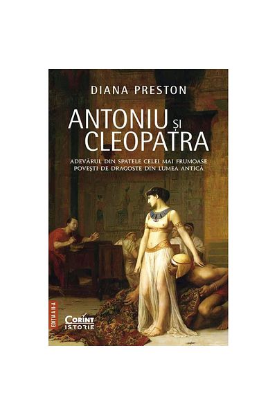 Corint Antony and Cleopatra: The Truth Behind the Most Beautiful Love Story, Diana Preston