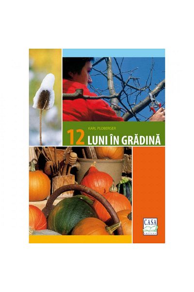 Editura Casa 12 months in the garden - Karl Ploberger
