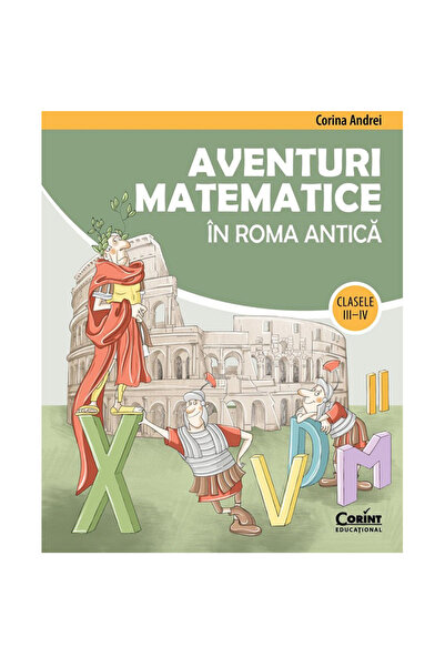 Corint Aventuri matematice în Roma antică, clasele III - IV, Corina Andrei