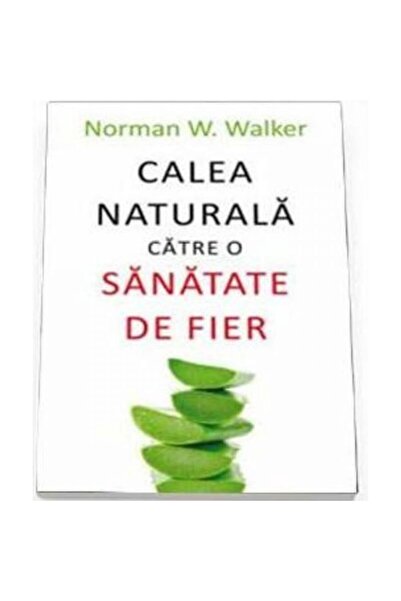 All Calea naturală către sănătatea fierului - Norman W. Walker