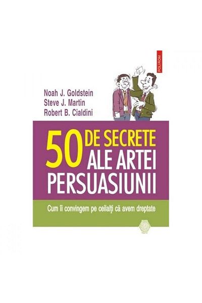 Polirom 50 Secrets of the Art of Persuasion II - Noah Goldstein
