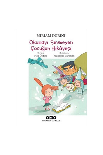 Yapı Kredi Yayınları Okumayı Sevmeyen Çocuğun Hikayesi Miriam Dubini Yapı Kre...