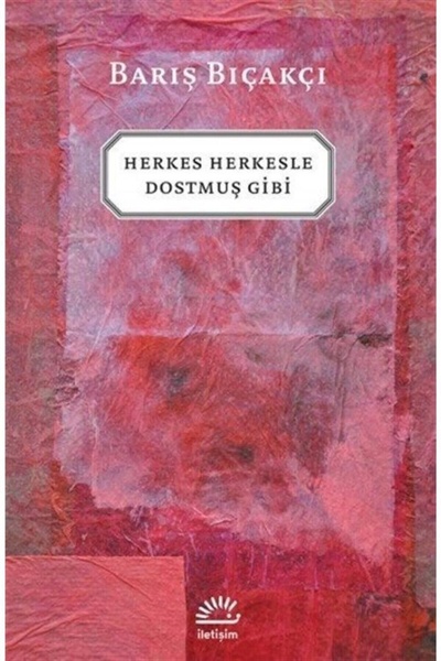 İletişim Yayınları Herkes Herkesle Dostmuş Gibi