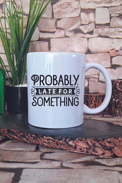 giftkonsept Probably Late for Something Written Funny Late Stay Gift Printed Tea Coffee Presentation Mug Cup
