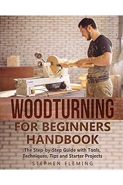 Stephen Fleming Woodturning For Beginners Handbook The Stepbystep Guide With ...
