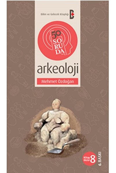 Bilim ve Gelecek 50 Soruda Arkeoloji