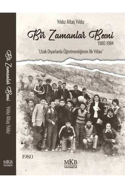 MKB HALK KÜTÜPHANESİ YAYINEVİ Bir Zamanlar Besni 1980 - 1984 Uzak Diyarlarda ...