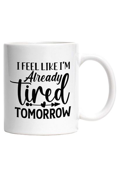INOVATIX Personalized white mug, heart and I feel like I'm already tired tomorrow, INOVATIX®. 330ml