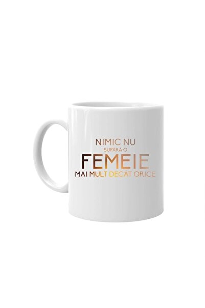 INOVATIX Cana alba personalizata, Nimic nu supara o femeie mai mult decat ori...