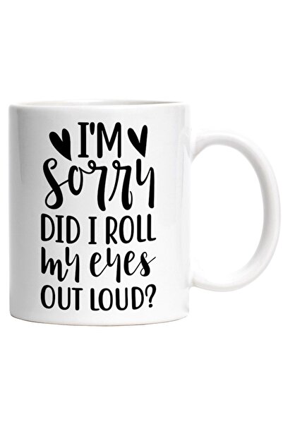 INOVATIX Εξατομικευμένη λευκή κούπα, Συγγνώμη! Γύρισα τα μάτια μου δυνατά;, I...