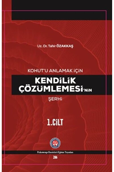 Psikoterapi Enstitüsü Kohutu Anlamak İçin Kendilik Çözümlemesinin Şerhi 1.Cil...