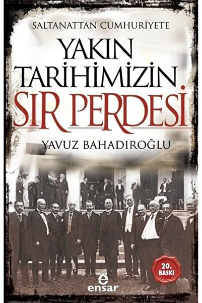 Ensar Neşriyat Saltanattan Cumhuriyete Yakın Tarihimizin Sır Perdesi