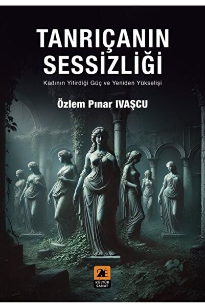 Tanrıçanın Sessizliği & Kadının Yitirdiği Güç ve Yeniden Yükselişi