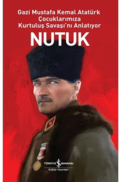 TÜRKİYE İŞ BANKASI KÜLTÜR YAYINLARI Nutuk - Gazi Mustafa Kemal Atatürk Çocukl...