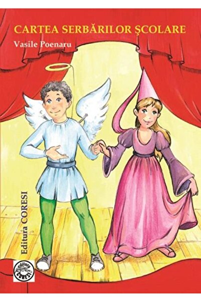 Editura Coresi Cartea serbarilor scolare. 70 de poezii si 15 sce
