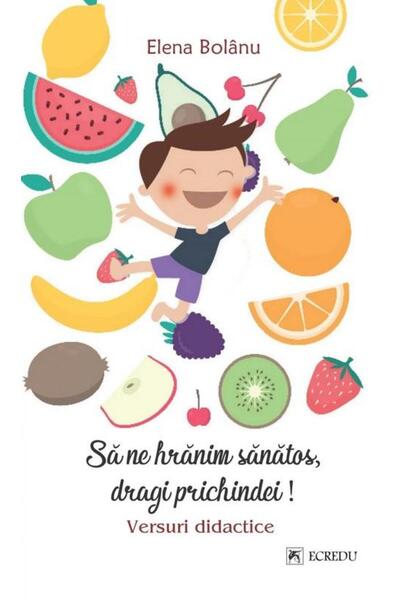Editura Cartea Romaneasca Educational Sa ne hranim sanatos, dragi prichindei!...