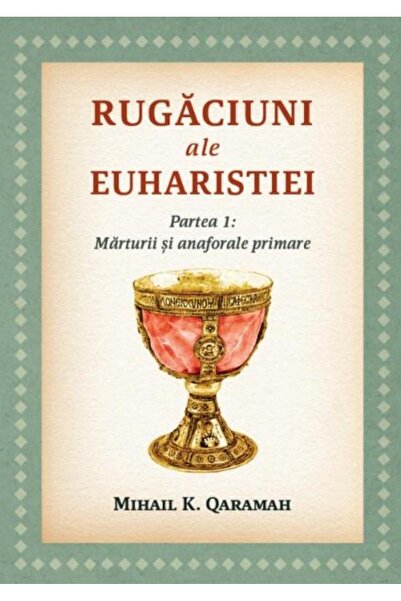 Editura Reintregirea Rugaciuni ale Euharistiei. Partea I: Marturii si a