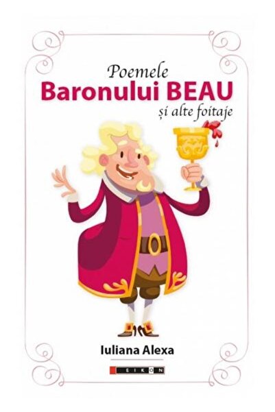 Editura Eikon Poemele Baronului Beau si alte foitaje, Iuliana Al