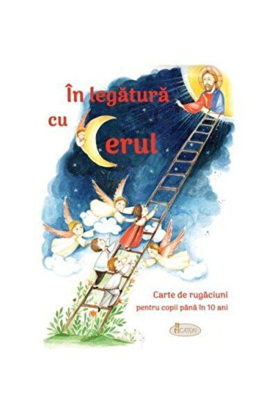 Editura Agaton In legatura cu Cerul. Carte de rugaciuni pentru co