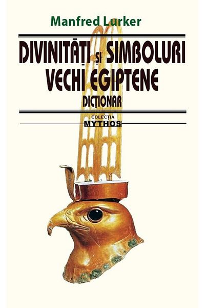 Editura Saeculum Ancient Egyptian deities and symbols. Dictionary,