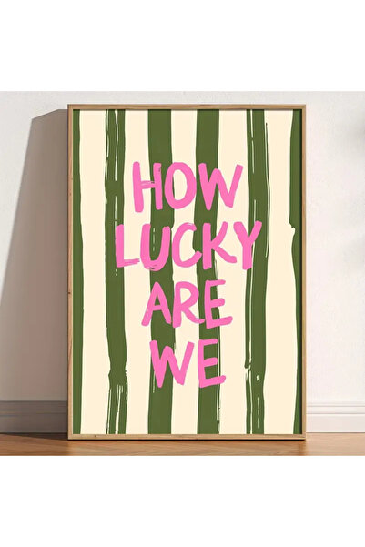 512 STORE How Lucky Are We Estetik Modern Duvar Dekor Çerçevesiz Poster