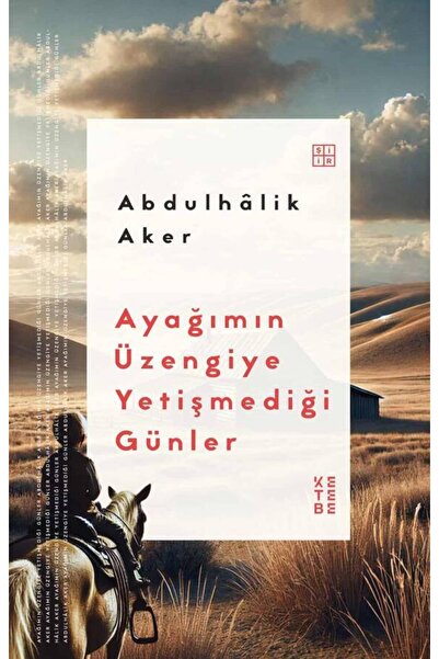 Ketebe Ayağımın Üzengiye Yetişmediği Günler Abdulhâlik Aker