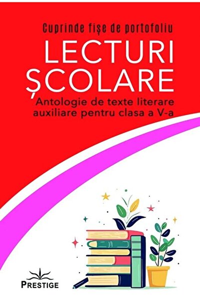 Editura Prestige Lecturi Scolare. Antologie De Texte Literare Auxil