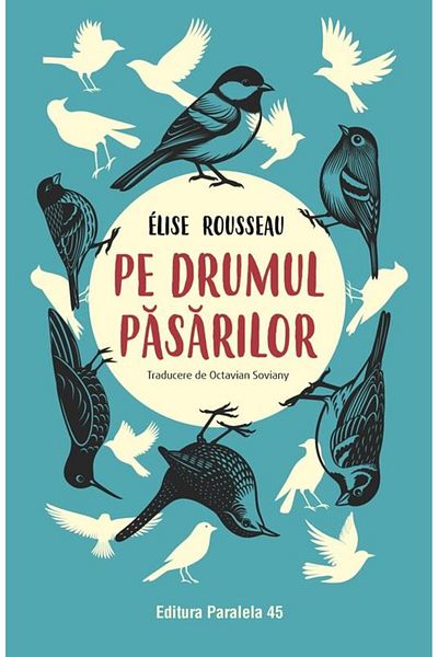 Editura Paralela 45 On the Path of the Birds, Rousseau Elise
