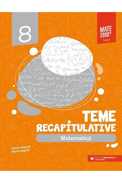 Editura Paralela 45 Matematica. Teme recapitulative. Clasa a VIII-a, A