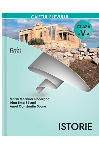 Editura Corint Istorie - Caietul elevului pentru clasa a V-a / Gh