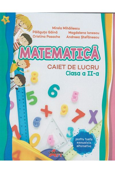 Editura Akademos Art Matematica. Caiet de lucru. Clasa a II-a, Mirela M