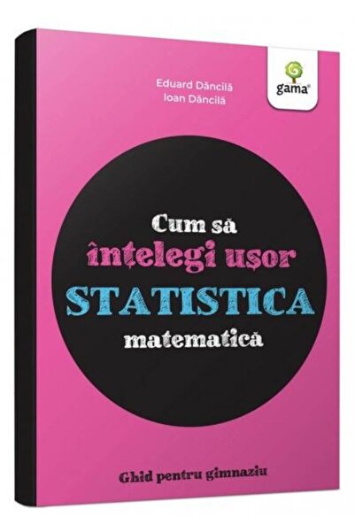 Editura Gama Cum sa intelegi usor statistica matematica. Ghid p