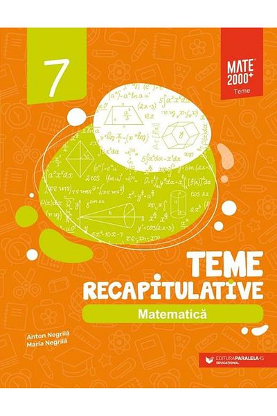 Editura Paralela 45 Matematica. Teme recapitulative. Clasa a VII-a, An