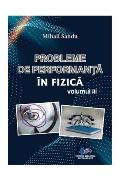 Editura Didactica si Pedagogica Probleme de performanta in fizica (volumul 3), Mih