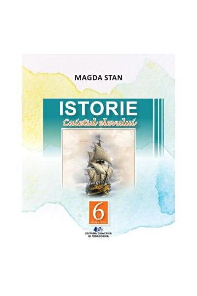Editura Didactica si Pedagogica Istorie. Caietul elevului pentru clasa a VI-a...