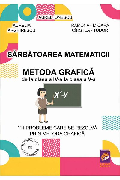 Editura Lizuka Educativ Sarbatoarea matematicii. Metoda grafica de la clas