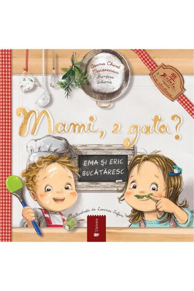 Editura Univers Mami, e gata? Aventuri haioase in bucatarie, Ioana