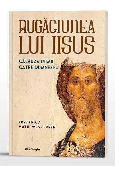Editura Doxologia Rugaciunea lui Iisus. Calauza inimii catre Dumneze