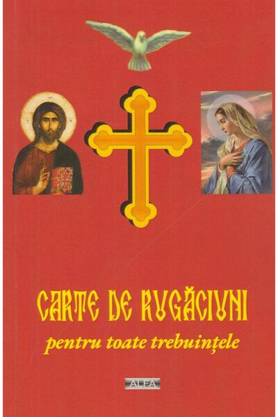 Editura Alfa Carte de rugaciuni pentru toate trebuintele, Pr Te