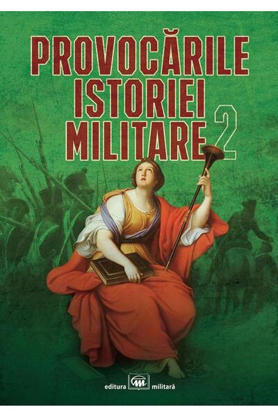Editura Militara Provocarile istoriei militare, volumul II, Manuel