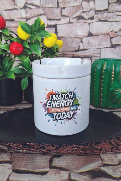 giftkonsept I Match Energy so How Gon' Act Today Printed Ceramic Lid Odorless Ashtray
