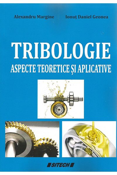 Editura Sitech Tribology. Theoretical and applied aspects, Ionut