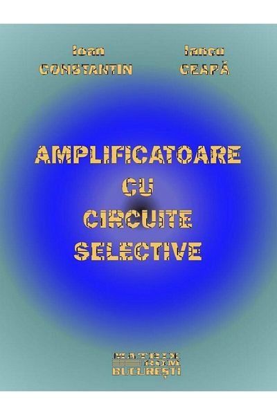 Editura Matrixrom Amplifiers with selective circuits, Iancu Ceapa
