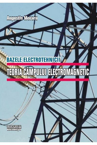 Editura Matrixrom Fundamentals of electrical engineering. Electromagnetic field theory