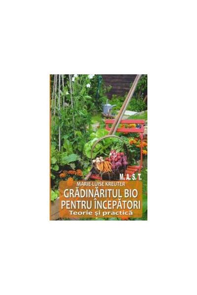 Editura Mast Organic gardening for beginners. Theory and practice