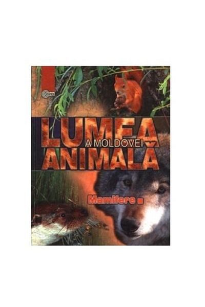 Editura Stiinta The animal world of Moldova. Vol. 4 Mamifire